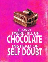 If Only I Were Full of Chocolate Instead of Self Doubt