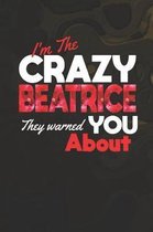 I'm The Crazy Beatrice They Warned You About