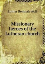 Missionary heroes of the Lutheran church