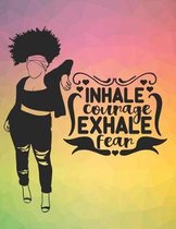 Inhale Courage Exhale Fear