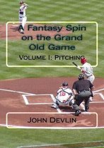 A Fantasy Spin on the Grand Old Game: Volume I