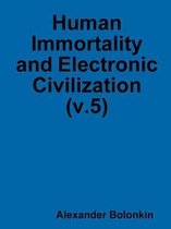 Human Immortality and Electronic Civilization (v.5)