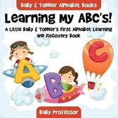 Learning My ABC's! A Little Baby & Toddler's First Alphabet Learning and Discovery Book. - Baby & Toddler Alphabet Books