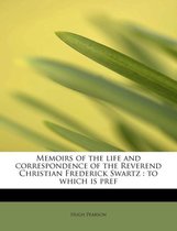 Memoirs of the Life and Correspondence of the Reverend Christian Frederick Swartz