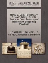 Henry S. Cato, Petitioner, V. Cyrus E. Silling, Sr. U.S. Supreme Court Transcript of Record with Supporting Pleadings