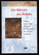 Die Bühnen des Rokoko: Theater, Musik und Literatur im Rheinland des 18. Jahrhunderts