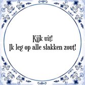 Tegeltje met Spreuk (Tegeltjeswijsheid): Kijk uit! Ik leg op alle slakken zout! + Kado verpakking & Plakhanger