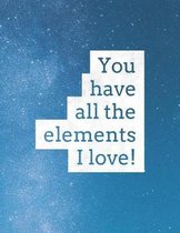 You Have All the Elements I Love