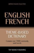 British English Collection- Theme-based dictionary British English-French - 7000 words