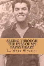 Seeing Through the Eyes of My Papa's Heart
