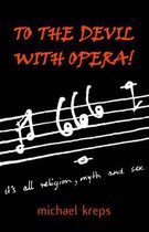 To the Devil with Opera!