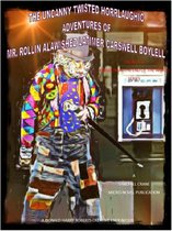 The Uncanny Twisted Horrlaughic Adventures of Mr. Rollin Alawishez Latimer Carswell Boyell