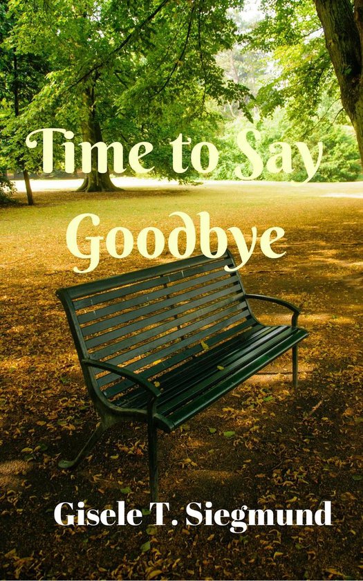 Time to Say Goodbye (ebook), Gisele T. Siegmund 9781370812561