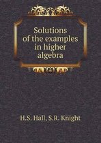 Solutions of the examples in higher algebra