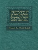 Colleccao de Noticias Para a Historia E Geografia Das Nacoes Ultramarinas Que Vivem Nos Dominios Portuguezes, Ou Lhes Sao Visinhas, Volumes 1-3... - P