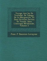 Voyage Aux Les de Trinidad, de Tabago, de La Marguerite, Et Dans Diverses Parties de V N Zu La, Dans L'Am Rique M Ridionale, Volume 2