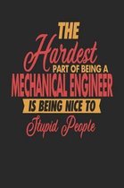 The Hardest Part Of Being An Mechanical Engineer Is Being Nice To Stupid People