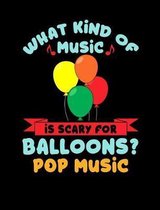 What Kind Of Music Is Scary For Balloons? Pop Music