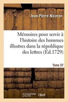 Litterature- M�moires Pour Servir � l'Histoire Des Hommes Illustres Dans La R�publique Des Lettres. Tome 37