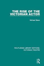 Routledge Library Editions: Victorian Theatre - The Rise of the Victorian Actor