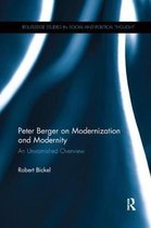 Routledge Studies in Social and Political Thought- Peter Berger on Modernization and Modernity
