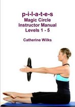 p-i-l-a-t-e-s Magic Circle Instructor Manual Levels 1 - 5