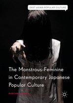East Asian Popular Culture - The Monstrous-Feminine in Contemporary Japanese Popular Culture