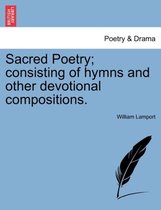Sacred Poetry; Consisting of Hymns and Other Devotional Compositions.