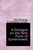 A Dialogue on the Best Form of Government