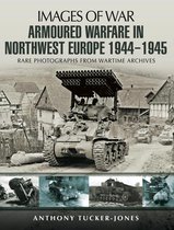 Armoured Warfare in Northwest Europe 1944-45