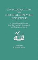 Genealogical Data from Colonial New York Newspapers. A Consolidation of Articles from The New York Genealogical and Biographical Record