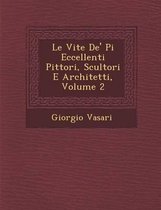 Le Vite de' Pi Eccellenti Pittori, Scultori E Architetti, Volume 2