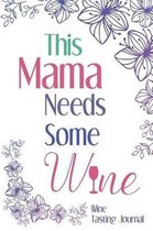This Mama Needs Some Wine. Wine Tasting Journal