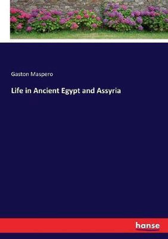 Life in Ancient Egypt and Assyria, Gaston C Maspero | 9783337290481 ...