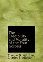 The Credibility and Morality of the Four Gospels
