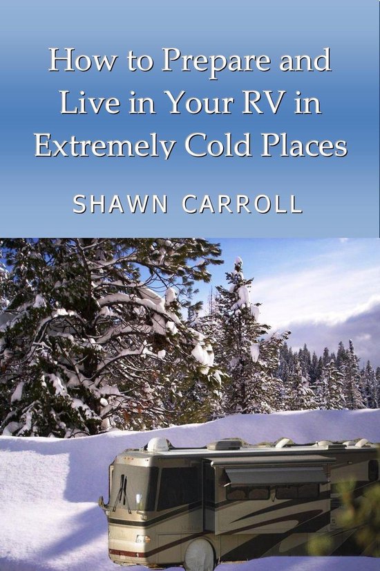 How To Prepare And Live In Your RV In Extremely Cold Places - cover
