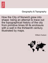 How the City of Norwich Grew Into Shape