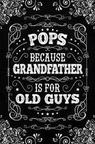 Pops because Grandfather is for Old Guys