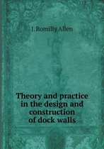 Theory and practice in the design and construction of dock walls