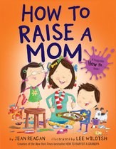 How To Series - How to Raise a Mom