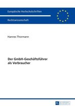 Europaeische Hochschulschriften Recht 5892 - Der GmbH-Geschaeftsfuehrer als Verbraucher