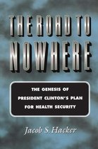 The Road to Nowhere - The Genesis of President Clinton`s Plan for Health Security