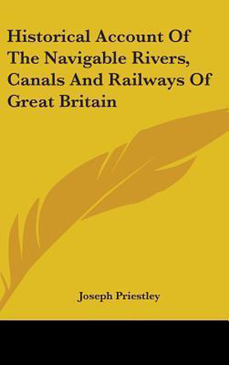 Historical Account Of The Navigable Rivers, Canals And Railways Of Great Britain van Joseph Priestley