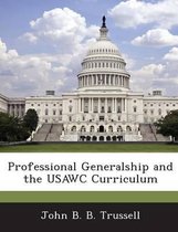 Professional Generalship and the Usawc Curriculum