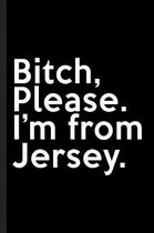 Bitch, Please. I'm From Jersey.