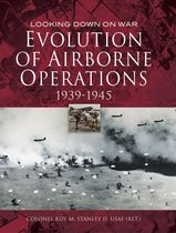Looking Down on War - Evolution of Airborne Operations, 1939–1945