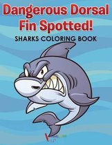 Dangerous Dorsal Fin Spotted! Sharks Coloring Book