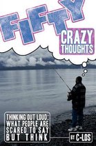Fifty Crazy Thoughts: Thinking Out Loud