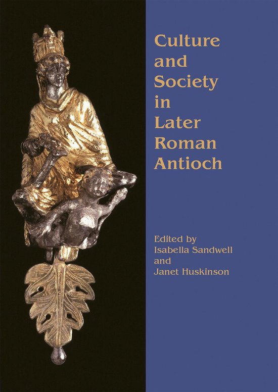 Culture and Society in Later Roman Antioch - cover