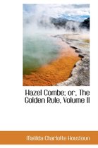 Hazel Combe; Or, the Golden Rule, Volume II